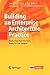 Building an Enterprise Architecture Practice: Tools, Tips, Best Practices, Ready-to-Use Insights (The Enterprise Series)