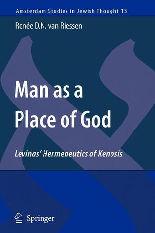 Man as a Place of God: Levinas' Hermeneutics of Kenosis (Amsterdam Studies in Jewish Philosophy, 13)