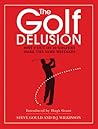 The Golf Delusion: Why 9 Out of 10 Golfers Make the Same Mistakes The Golf Delusion: Why 9 Out of 10 Golfers Make the Same Mistakes