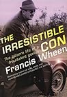 The Irresistible Con: The Bizarre Life of a Fraudulent Genius