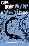 Each Day a Small Victory by Chips Hardy
