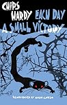 Each Day a Small Victory by Chips Hardy