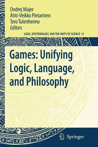 Games: Unifying Logic, Language, and Philosophy (Logic, Epistemology, and the Unity of Science, 15)
