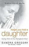 Forget You Had a Daughter by Sandra Gregory