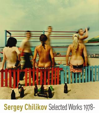Selected Works: Sergey Chilikov, 1978- (Hardcover)