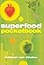 Superfood Pocketbook: 100 T...