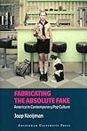 Fabricating the Absolute Fake by Jaap Kooijman
