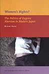 Women's Rights?: The Politics of Eugenic Abortion in Modern Japan (IIAS Publications series)
