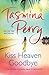 Kiss Heaven Goodbye by Tasmina Perry