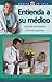 Entienda a su médico: Aprenda a interpretar informes y pruebas (Médico en casa series)
