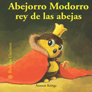 Abejorro Modorro: Rey de las abejas (Bichitos curiosos series) (Spanish Edition)