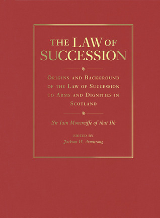 The Law of Succession: Origins and Background of the Law of Succession to Arms and Dignities in Scotland