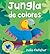Jungla de colores (El nido de pío, pío) (Spanish Edition)