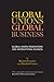 Global Unions. Global Business by Richard Croucher