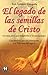 El legado de las semillas de Cristo: Un relato asombroso y verdadero (Spanish Edition)
