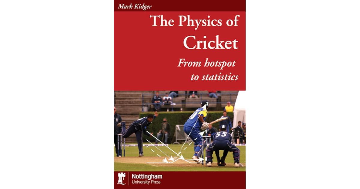 The Physics of Cricket From Hotspot to Statistics by Mark Kidger