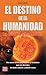 El destino de la humanidad:...