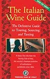 The Italian Wine Guide: The Definitive Guide to Touring, Sourcing, and Tasting (Dolce Vita)