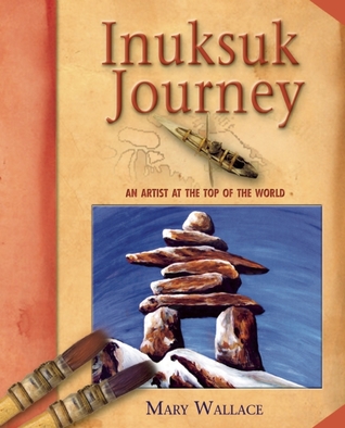 Inuksuk Journey: An Artist at the Top of the World (Hardcover)