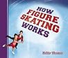 How Figure Skating Works (How Sports Work)