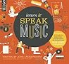Learn to Speak Music: A Guide to Creating, Performing, and Promoting Your Songs