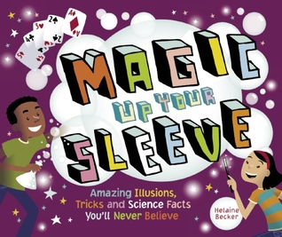 Magic Up Your Sleeve: Amazing Illusions, Tricks, and Science Facts You'll Never Believe (Hardcover)