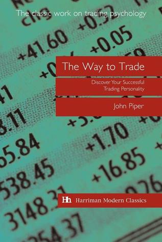 The Way to Trade: Discover Your Successful Trading Personality (Harriman Modern Classics)