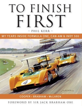 To Finish First: My years inside Formula One, Can-Am and Indy 500 racing with Cooper, Brabham and McLaren