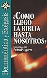 ¿Cómo llegó la Biblia hasta nosotros? (Hermenéutica Y Exégesis/ Hermeneutics and Exegesis) (Spanish Edition)