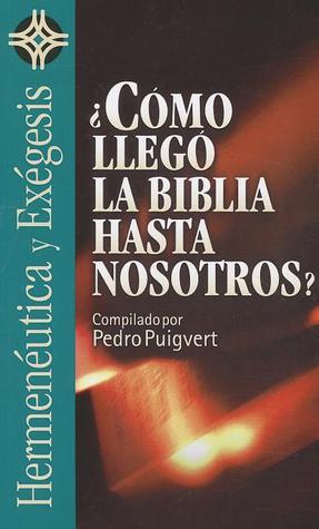 ¿Cómo llegó la Biblia hasta nosotros? (Hermenéutica Y Exégesis/ Hermeneutics and Exegesis) (Spanish Edition)