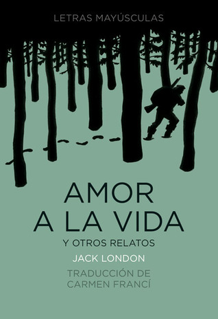 Amor a la vida y otros relatos (Letras mayúsculas. Clásicos universales) (Spanish Edition)