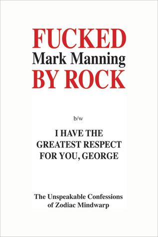 Fucked by Rock b/w I Have the Greatest Respect for You, George: The Unimaginable Confessions of Zodiac Mindwarp