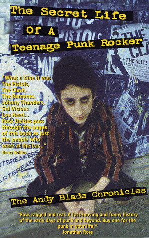 The Secret Life of a Teenage Punk Rocker: The Andy Blade Chronicles