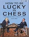 How to Be Lucky in Chess How to Be Lucky in Chess