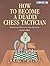 How to Become a Deadly Chess Tactician by David Lemoir