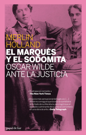 El marqués y el sodomita: Oscar Wilde ante la justicia (Papel de liar) (Spanish Edition)