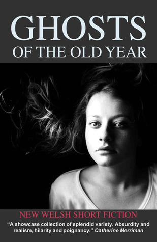 Ghosts of the Old Year: New Welsh Short Fiction