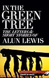 In the Green Tree: The Letters & Short Stories of Alun Lewis (Library of Wales)