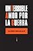 Un terrible amor por la guerra (Ensayo Sexto Piso) (Spanish Edition)