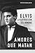 Amores que matan. Elvis by Peter Guralnick