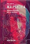 The Road to Malpsychia: Humanistic Psychology and Our Discontents The Road to Malpsychia: Humanistic Psychology and Our Discontents