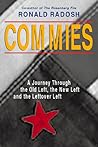 Commies: A Journey Through the Old Left, the New Left and the Leftover Left Commies: A Journey Through the Old Left, the New Left and the Leftover Left