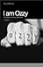 I Am Ozzy: Memorias de Ozzy Osbourne (Spanish Edition)