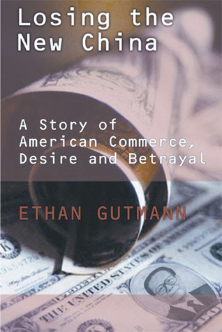 Losing the New China: A Story of American Commerce, Desire, and Betrayal (Hardcover)
