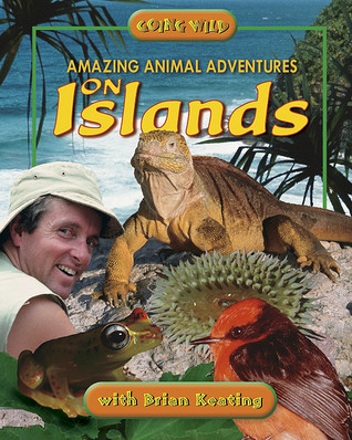 Amazing Animal Adventures On Islands (Going Wild)