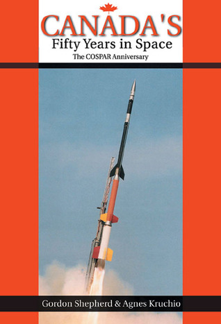 Canada's Fifty Years in Space: The COSPAR Anniversary (Apogee Books Space Series)