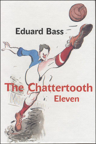 The Chattertooth Eleven (Modern Czech Classics)
