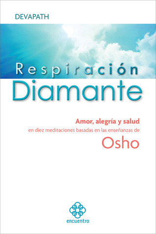 Respiración diamante: Amor, alegría y salud en diez meditaciones basadas en las enseñanzas de Osho (Spanish Edition)