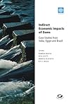Indirect Economic Impacts of Dams: Case Studies from India, Egypt and Brazil