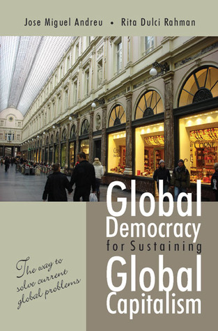 Global Democracy for Sustaining Global Capitalism: The Way to Solve Current Global Problems